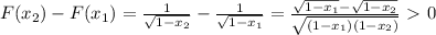 F(x_2)-F(x_1)= \frac{1}{ \sqrt{1-x_2} } -\frac{1}{ \sqrt{1-x_1} }=\frac{\sqrt{1-x_1}-\sqrt{1-x_2}}{ \sqrt{(1-x_1)(1-x_2)} }\ \textgreater \ 0