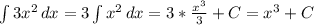 \int\limits {3x^2} \, dx =3 \int\limits{x^2} \, dx =3* \frac{x^3}{3}+C=x^3+C