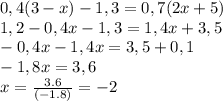 0,4(3-x)-1,3=0,7(2x+5) \\ 1,2-0,4x-1,3=1,4x+3,5 \\ -0,4x-1,4x=3,5+0,1 \\ -1,8x=3,6 \\ x= \frac{3.6}{(-1.8)} =-2