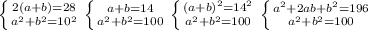 \left \{ {{2(a+b)=28} \atop {a^2+b^2=10^2}} \right. \left \{ {{a+b=14} \atop {a^2+b^2=100}} \right. \left \{ {{(a+b)^2=14^2} \atop {a^2+b^2=100}} \right. \left \{ {{a^2+2ab+b^2=196} \atop {a^2+b^2=100}} \right.