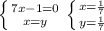 \left \{ {{7x-1=0} \atop {x=y}} \right. \left \{ {{x= \frac{1}{7} } \atop {y= \frac{1}{7} }} \right.