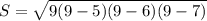 S= \sqrt{9(9-5)(9-6)(9-7)}