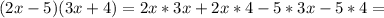 (2x-5)(3x+4)=2x*3x+2x*4-5*3x-5*4=