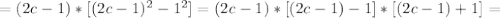 =(2c-1)*[(2c-1)^2-1^2]=(2c-1)*[(2c-1)-1]*[(2c-1)+1]=