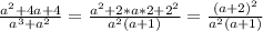 \frac{a^2+4a+4}{a^3+a^2}= \frac{a^2+2*a*2+2^2}{a^2(a+1)} = \frac{(a+2)^2}{a^2(a+1)}