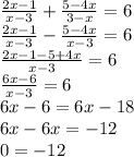 \frac{2x-1}{x-3} + \frac{5-4x}{3-x} =6 \\ &#10; \frac{2x-1}{x-3} - \frac{5-4x}{x-3}=6 \\ &#10; \frac{2x-1-5+4x}{x-3}=6 \\ \frac{6x-6}{x-3}=6 \\ 6x-6=6x-18 \\ 6x-6x=-12 \\ 0=-12