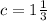 c=1\frac{1}{3}