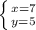 \left \{ {{x=7} \atop {y=5}} \right.