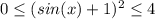 0 \leq (sin(x) +1)^2\leq 4