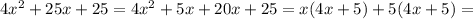 4 x^2+25x +25=4x^2+5x+20x+25=x(4x+5)+5(4x+5)=