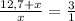 \frac{12,7+x}{x}= \frac{3}{1}