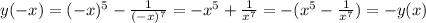 y(-x)=(-x)^5- \frac{1}{(-x)^7} = -x^5+\frac{1}{x^7} =-(x^5-\frac{1}{x^7})=-y(x)