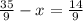 \frac{35}{9} - x = \frac{14}{9} &#10;