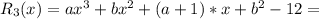 R_3(x)=ax^3+bx^2+(a+1)*x+b^2-12=