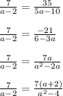 \frac{7}{a-2} = \frac{35}{5a-10} \\\\ \frac{7}{a-2} = \frac{-21}{6-3a} \\\\ \frac{7}{a-2} = \frac{7a}{a^2-2a} \\\\ \frac{7}{a-2} = \frac{7(a+2)}{a^2-4}