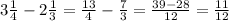 3 \frac{1}{4} -2 \frac{1}{3} = \frac{13}{4} - \frac{7}{3} = \frac{39-28}{12} = \frac{11}{12}