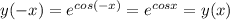 y(-x)= e^{cos(-x)} =e^{cos x } =y(x)