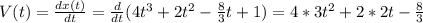 V(t)= \frac{dx(t)}{dt}= \frac{d}{dt} (4t^3+2t^2- \frac{8}{3} t+1) =4*3t^2+2*2t- \frac{8}{3}