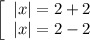 \left[\begin{array}{l} |x|=2+2 \\ |x|=2-2 \end{array}