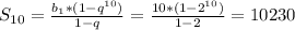 S_{10}= \frac{ b_{1}*(1- q^{10} ) }{1-q}= \frac{ {10}*(1- 2^{10} ) }{1-2}=10230 &#10;