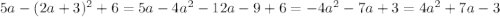 5a-(2a+3)^{2}+6 = 5a-4a^2-12a-9+6=-4a^2-7a+3=4a^2+7a-3