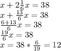 x+2 \frac{1}{6}x=38\\ x+ \frac{13}{6}x=38\\ \frac{6+13}{6} x=38\\ \frac{19}{6}x=38\\ x= 38*\frac{6}{19} =12