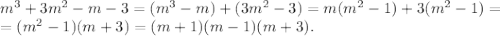 m^3+3m^2-m-3=(m^3-m)+(3m^2-3)=m(m^2-1)+3(m^2-1) =\\= (m^2-1)(m+3) =(m+1)(m-1)(m+3).