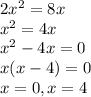 2x^2=8x \\&#10;x^2=4x \\&#10;x^2-4x=0 \\&#10;x(x-4)=0 \\&#10;x=0, x=4