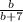 \frac{b}{b+7}