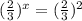 (\frac{2}{3})^x =(\frac{2}{3})^2