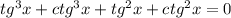 tg^3 x+ctg^3 x+tg^2 x+ctg^2 x =0