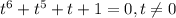 t^6+t^5+t+1=0,t \neq 0