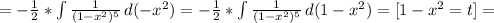 =-\frac{1}{2} * \int\limits { \frac{1}{(1-x^2)^5} } \, d(-x^2) &#10; =-\frac{1}{2} * \int\limits { \frac{1}{(1-x^2)^5} } \, d(1-x^2) =[1-x^2=t]=