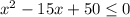 x^2-15x+50 \leq 0