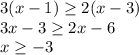 3(x-1)\geq2(x-3)\\3x-3\geq2x-6\\x\geq-3