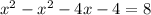 x^{2} - x^{2} -4x- 4 = 8