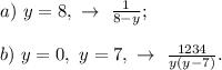 a)\ y=8,\ \to\ \frac{1}{8-y};\\\\b)\ y=0,\ y=7,\ \to\ \frac{1234}{y(y-7)}.