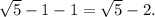 \sqrt5-1-1=\sqrt5-2.