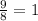 \frac{9}{8} = 1