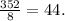 \frac{352}{8} = 44.