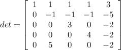 det=\left[\begin{array}{ccccc}1&1&1&1&3\\0&-1&-1&-1&-5\\0&0&3&0&-2\\0&0&0&4&-2\\0&5&0&0&-2\end{array}\right]