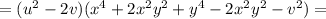 =(u^2-2v)(x^4+2x^2y^2+y^4-2x^2y^2-v^2)=