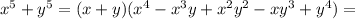 x^5+y^5=(x+y) (x^4-x^3 y+x^2 y^2-x y^3+y^4)=