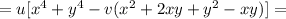 =u[x^4+y^4-v(x^2+2xy+y^2-xy)]=