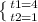 \left \{ {{t1=4} \atop {t2=1}} \right.