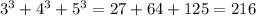 3^{3} + 4 ^{3} + 5 ^{3} = 27 + 64 + 125 = 216