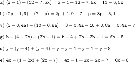 \tt\displaystyle a)\ (x-1)+(12-7,5x) =x-1+12-7,5x=11-6,5x\\\\b)\ (2p+1,9)-(7-p)=2p+1,9-7+p=3p-5,1\\\\v)\ (3-0,4a)-(10-0,8a)=3-0,4a-10+0,8a=0,4a-7\\\\g)\ b-(4-2b)+(3b-1)=b-4+2b+3b-1=6b-5\\\\d)\ y-(y+4)+(y-4)=y-y-4+y-4=y-8\\\\e)\ 4x-(1-2x)+(2x-7)=4x-1+2x+2x-7=8x-8