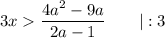 3x \dfrac{4a^{2} - 9a}{2a-1} \ \ \ \ \ \ | : 3