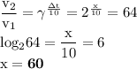 \mathrm{\dfrac{v_{2}}{v_{1}} = \gamma^{\frac{\Delta t}{10}} = 2^{\frac{x}{10}} = 64}\\\mathrm{log_{2}64 = \dfrac{x}{10} = 6}\\\mathrm{x = \bf{60}}