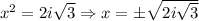 x^2=2i \sqrt{3} \Rightarrow x=\pm \sqrt{2i \sqrt{3}}